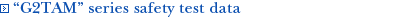 “ G2TAM ” series safety test data